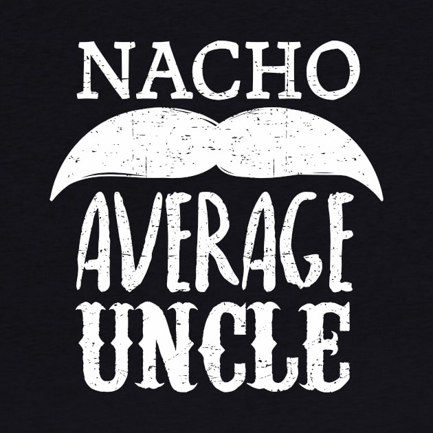 Nacho Average Uncle - mustache design by verde